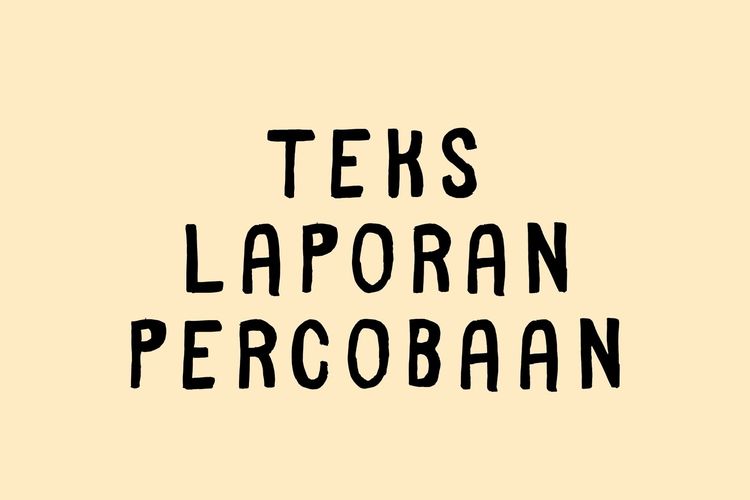 Berikut Yang Termasuk Model Teks Laporan Percobaan Kecuali