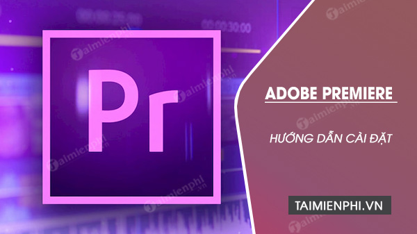 Cách tải Adobe Premiere cho laptop