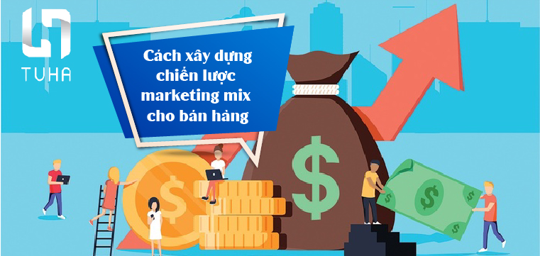 Cách xây dựng chiến lược marketing mix cho bán hàng