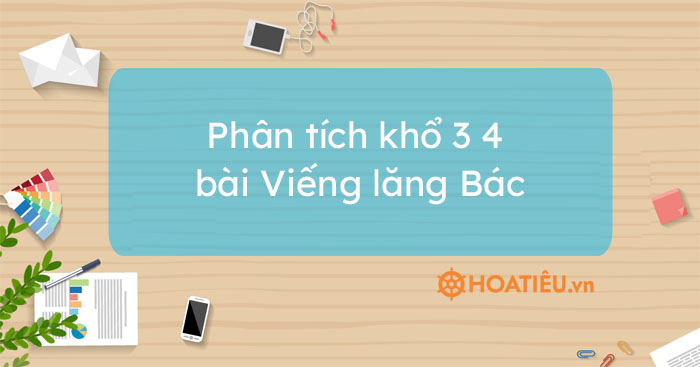 Dàn ý bài Viếng lăng Bác khổ 3, 4