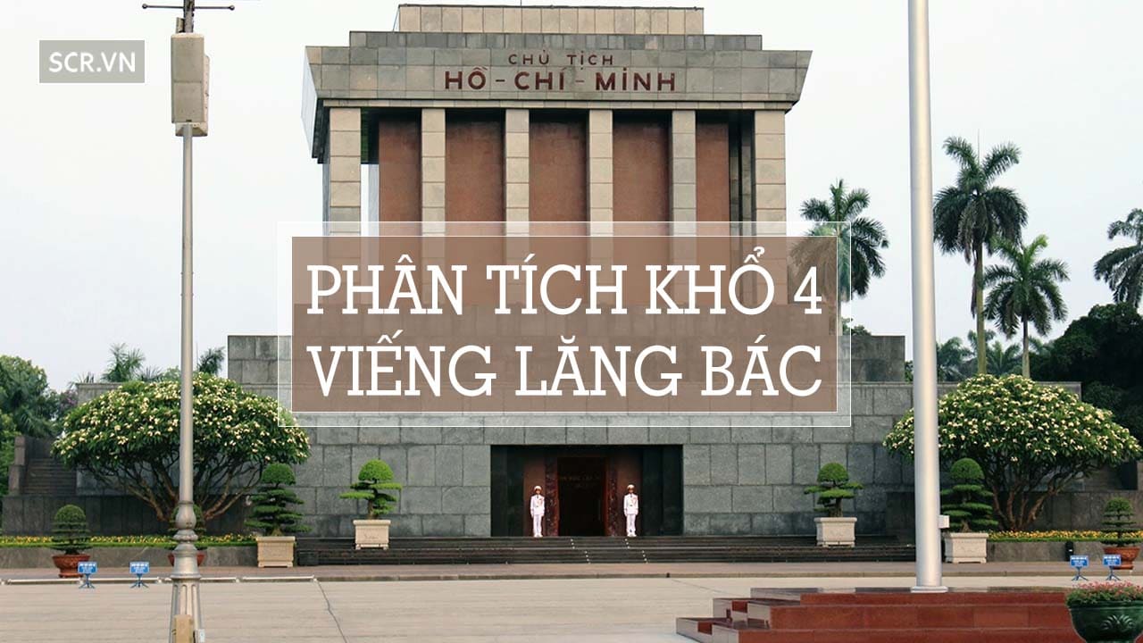 Dàn ý bài Viếng lăng Bác khổ 3, 4