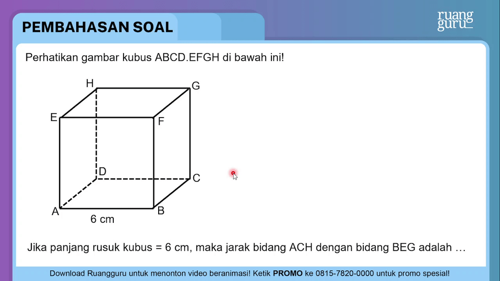 Diketahui kubus ABCD.EFGH dengan rusuk a cm tentukan jarak antara bidang ACH dan bidang bdg
