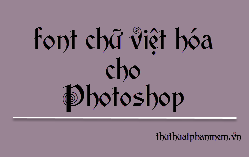 Font chữ Photoshop đẹp tiếng Việt