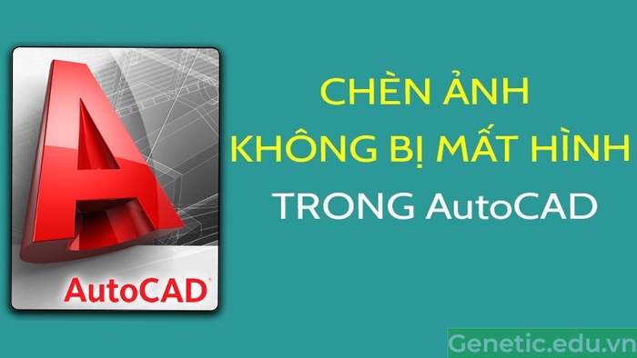 Hướng dẫn chèn ảnh vào cad