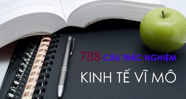 788 câu trắc nghiệm + đáp án môn Kinh tế vĩ mô