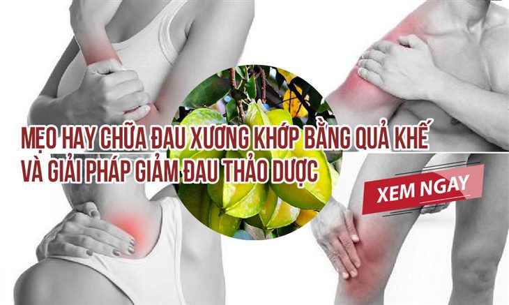 Mẹo hay chữa đau xương khớp bằng quả khế và giải pháp ...